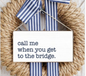 Call Me When You Get To The Bridge Twine Hanging Sign